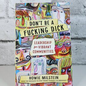 Don't Be a F'ing D*ck: Leadership for Vibrant Communities 2019 Howie Milstein